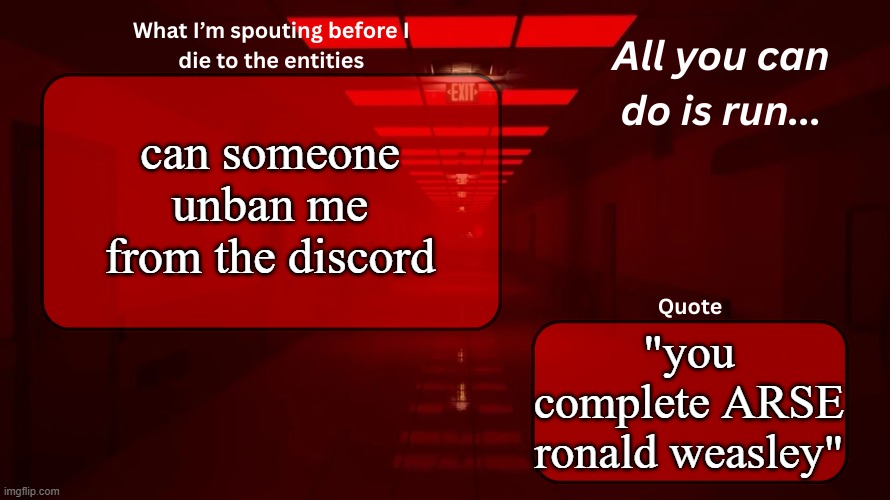 . | can someone unban me from the discord; "you complete ARSE ronald weasley" | image tagged in woshua announcement temp | made w/ Imgflip meme maker