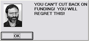 YOU CAN'T CUT BACK ON FUNDING!  YOU WILL REGRET THIS! Blank Meme Template