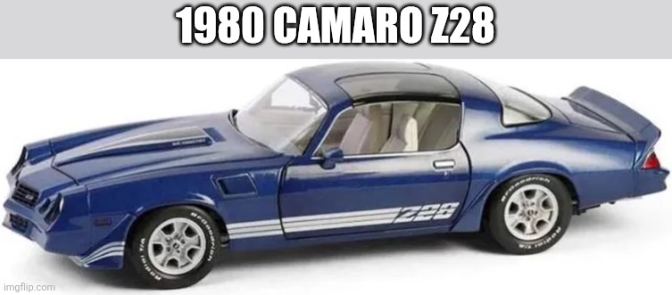 1980 Camaro | 1980 CAMARO Z28 | made w/ Imgflip meme maker