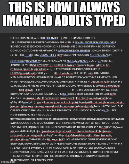 THIS IS HOW I ALWAYS IMAGINED ADULTS TYPED | made w/ Imgflip meme maker