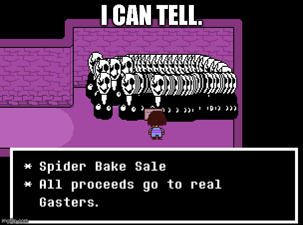 Undertale but i ruined it so much bruh #1 (YES THATS THE FULL NAME-) | I CAN TELL. | made w/ Imgflip meme maker