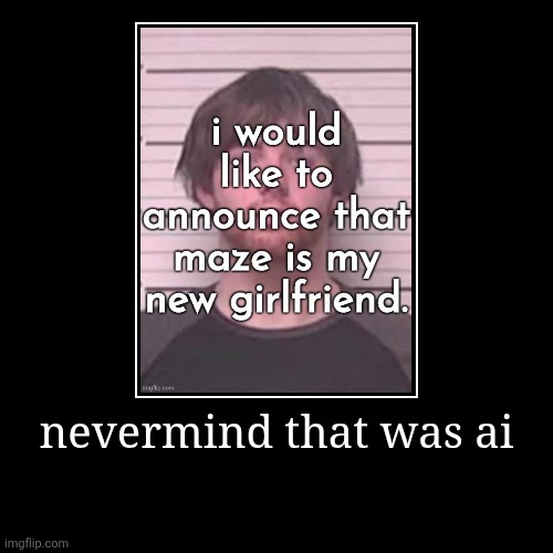 nevermind that was ai | | image tagged in demotivationals | made w/ Imgflip demotivational maker