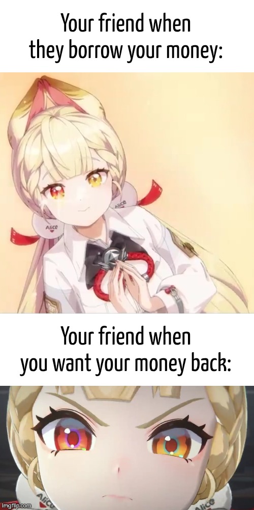 Listen here, you little thief! | Your friend when they borrow your money:; Your friend when you want your money back: | image tagged in memes,money,friend | made w/ Imgflip meme maker