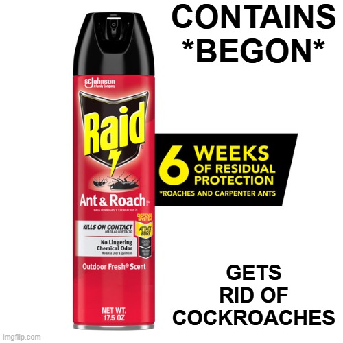 CONTAINS *BEGON* GETS RID OF COCKROACHES | made w/ Imgflip meme maker