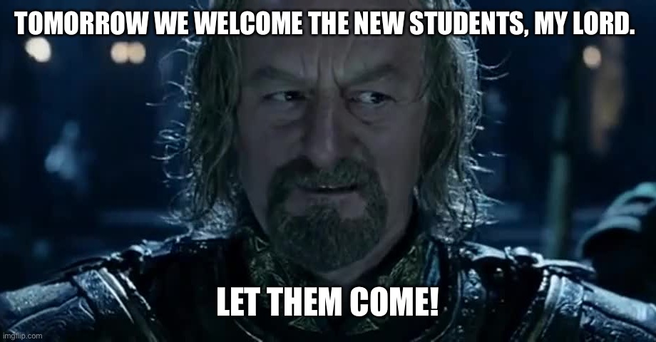 Is This It | TOMORROW WE WELCOME THE NEW STUDENTS, MY LORD. LET THEM COME! | image tagged in is this it | made w/ Imgflip meme maker