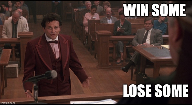 Win some | WIN SOME; LOSE SOME | image tagged in my cousin vinny,funny memes | made w/ Imgflip meme maker