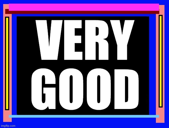 VERY 
GOOD | made w/ Imgflip meme maker