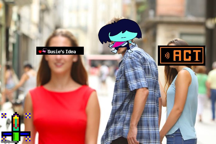 Susie's idea | image tagged in memes,distracted boyfriend,undertale,deltarune,susie's idea | made w/ Imgflip meme maker