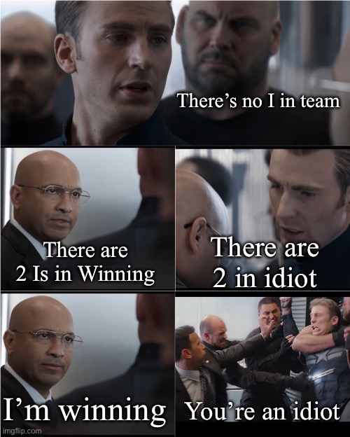 N9mI in Team | There’s no I in team; There are 2 in idiot; There are 2 Is in Winning; I’m winning; You’re an idiot | image tagged in hail hydra,wisdom,team,teamwork,winning,idiot | made w/ Imgflip meme maker