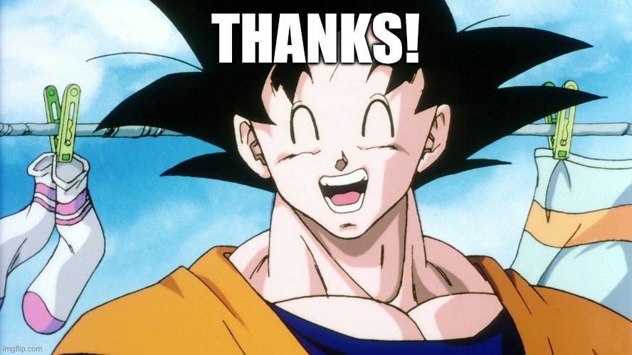 Happy Goku | THANKS! | image tagged in happy goku | made w/ Imgflip meme maker