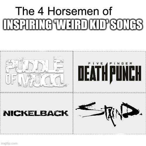 'Divorced Dad Rock' Is Most Likely the Father Genre of Those Edgy Phase Songs | INSPIRING 'WEIRD KID' SONGS | image tagged in four horsemen,memes,music,fandom,edgy,gacha life | made w/ Imgflip meme maker