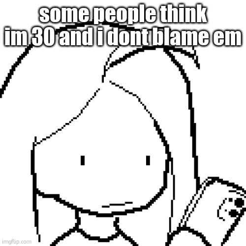 viyaura pixel art | some people think im 30 and i dont blame em | image tagged in viyaura pixel art | made w/ Imgflip meme maker