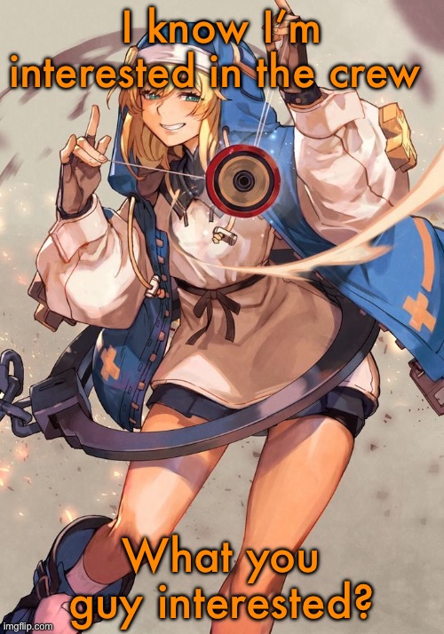 Bridget guilty gear | I know I’m interested in the crew; What you guy interested? | image tagged in bridget guilty gear | made w/ Imgflip meme maker