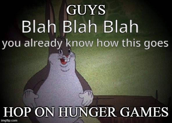 25 spots left XDDD | GUYS; HOP ON HUNGER GAMES | image tagged in wholesome 100 | made w/ Imgflip meme maker