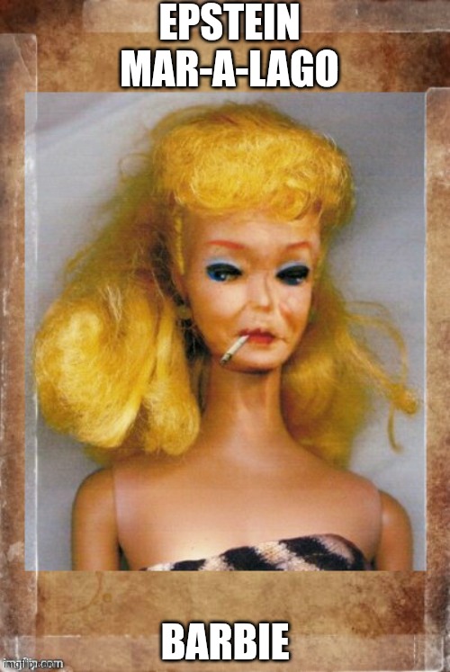 Epstein barbie | EPSTEIN MAR-A-LAGO; BARBIE | image tagged in crack ho barbie,epstein | made w/ Imgflip meme maker