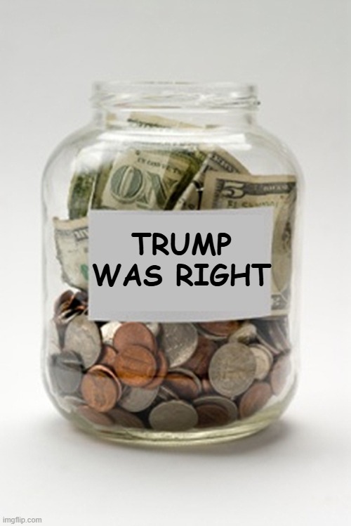 Tip Jar | TRUMP WAS RIGHT | image tagged in tip jar | made w/ Imgflip meme maker