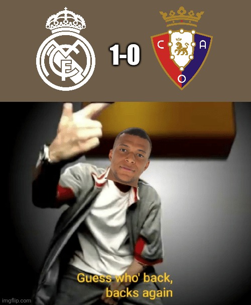Real Madrid CF are back with an important W against Osasuna. Coming up next: it's Real Oviedo, live on DAZN! | 1-0 | image tagged in guess who's back back again,real madrid,la liga,osasuna,mbappe,sports | made w/ Imgflip meme maker