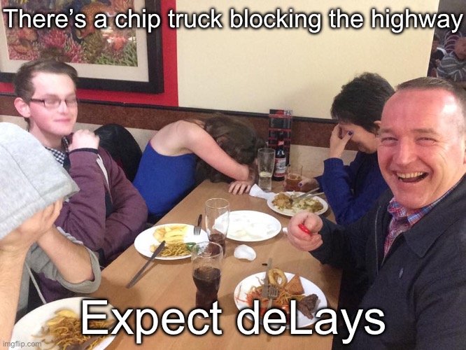 Long DeLays | There’s a chip truck blocking the highway; Expect deLays | image tagged in dad joke meme,delay,lays,lays chips | made w/ Imgflip meme maker