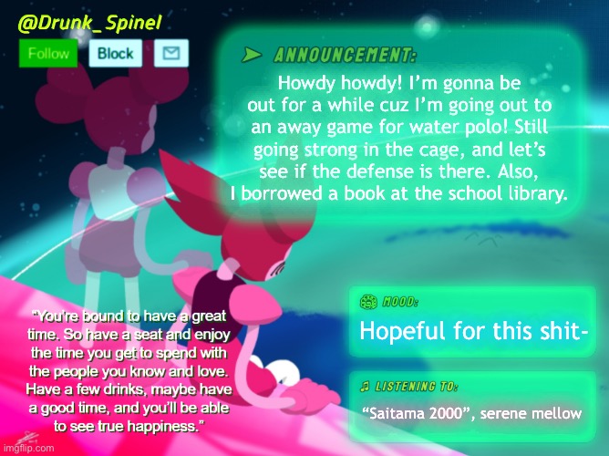 ._. | Howdy howdy! I’m gonna be out for a while cuz I’m going out to an away game for water polo! Still going strong in the cage, and let’s see if the defense is there. Also, I borrowed a book at the school library. Hopeful for this shit-; “Saitama 2000”, serene mellow | made w/ Imgflip meme maker