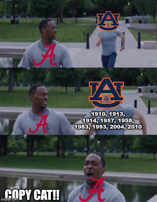 Auburn football meme | 1910, 1913, 1914, 1957, 1958, 1983, 1993, 2004, 2010; COPY CAT!! | image tagged in memes,college football,football,alabama,auburn,sports | made w/ Imgflip meme maker