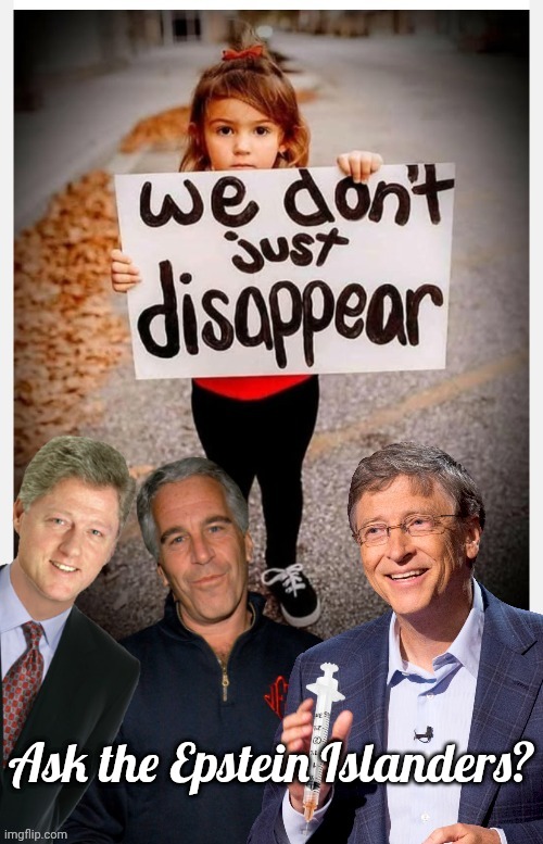 Ask the Epstein Islanders | Ask the Epstein Islanders? | image tagged in missing,children,perverts,epstein,island | made w/ Imgflip meme maker