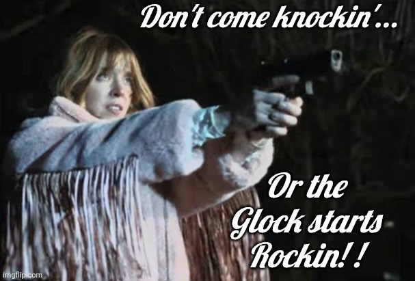 Don't come knocking | Don't come knockin'... Or the Glock starts Rockin! ! | image tagged in glock,rock and roll | made w/ Imgflip meme maker