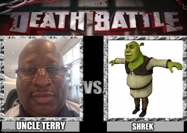 Chat this is a death battle we’ve all been wanting | UNCLE TERRY; SHREK | image tagged in death battle | made w/ Imgflip meme maker