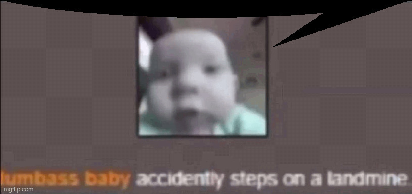 Dumbass baby | image tagged in dumbass baby | made w/ Imgflip meme maker