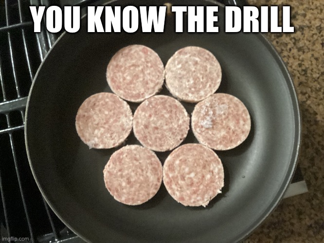YOU KNOW THE DRILL | made w/ Imgflip meme maker