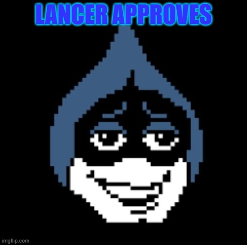 Lancer.jpg | LANCER APPROVES | image tagged in lancer jpg | made w/ Imgflip meme maker