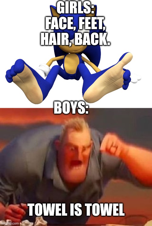 GIRLS: FACE, FEET, HAIR, BACK. BOYS:; TOWEL IS TOWEL | image tagged in sonic feet,mr incredible mad | made w/ Imgflip meme maker