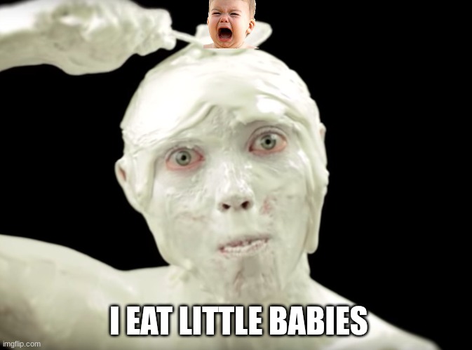 I eat little babies | I EAT LITTLE BABIES | image tagged in little baby s ice cream guy,cursed image,cannibal | made w/ Imgflip meme maker