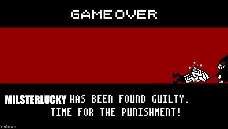 X has been found guilty. | MILSTERLUCKY | image tagged in x has been found guilty | made w/ Imgflip meme maker