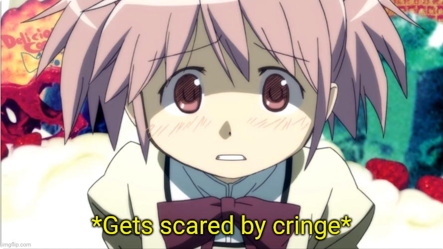Madoka is scared | *Gets scared by cringe* | image tagged in madoka is scared | made w/ Imgflip meme maker