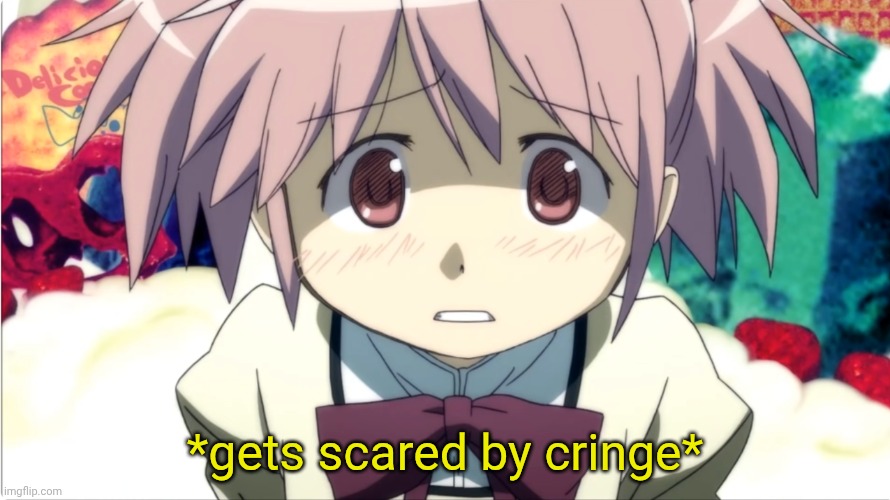Madoka is scared | *gets scared by cringe* | image tagged in madoka is scared | made w/ Imgflip meme maker
