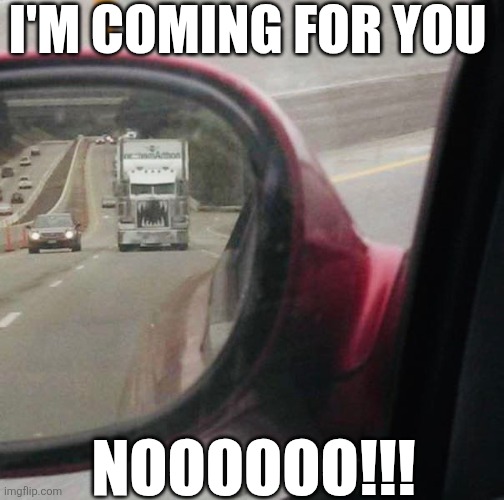 I'm Coming For You Noooooo!!! | I'M COMING FOR YOU; NOOOOOO!!! | image tagged in chrisjoines1 | made w/ Imgflip meme maker