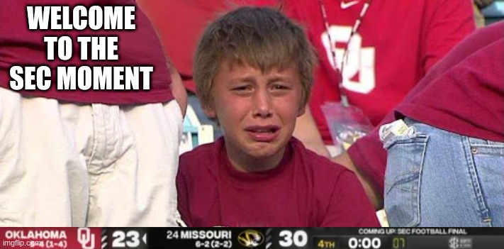 Oklahoma Missouri meme | WELCOME TO THE SEC MOMENT | image tagged in crying oklahoma fan,memes,college football,nfl memes,missouri,crying baby | made w/ Imgflip meme maker