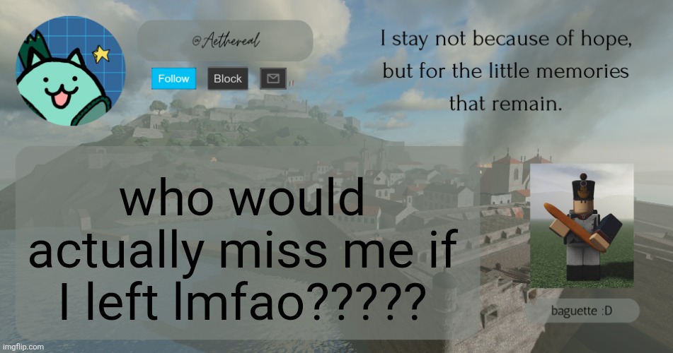 hey. | who would actually miss me if I left lmfao????? | image tagged in hello | made w/ Imgflip meme maker