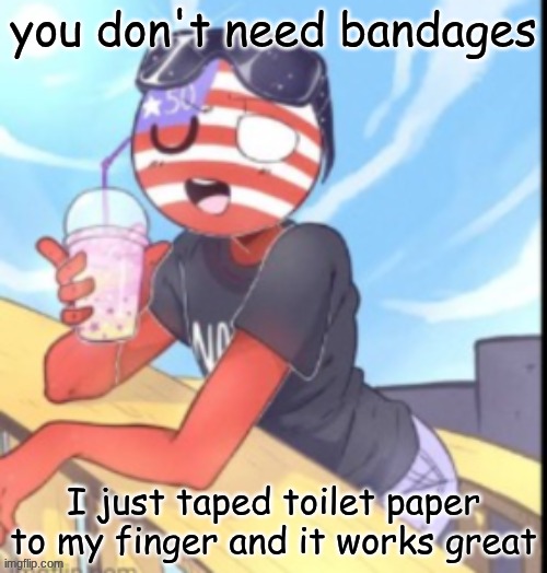mostly because I'm too lazy to find them TwT | you don't need bandages; I just taped toilet paper to my finger and it works great | image tagged in twink 'merica | made w/ Imgflip meme maker