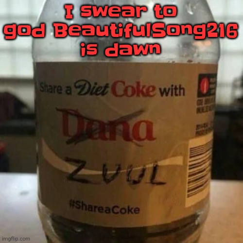 there is no diet, only zero | I swear to god BeautifulSong216 is dawn | image tagged in there is no diet only zero | made w/ Imgflip meme maker
