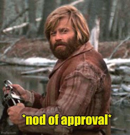 Redford nod of approval | *nod of approval* | image tagged in redford nod of approval | made w/ Imgflip meme maker