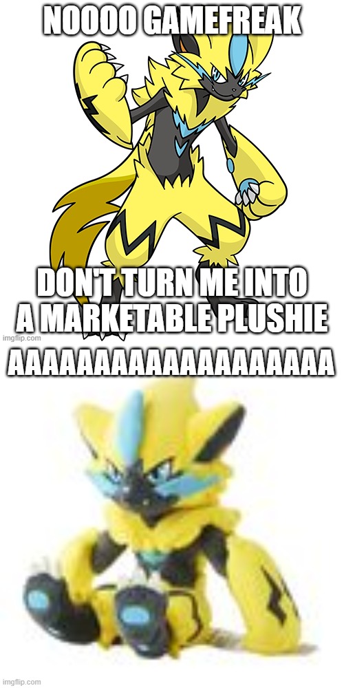 Marketable plushie.mp3 | AAAAAAAAAAAAAAAAAAA | image tagged in zeraora marketable plushie form,raimei | made w/ Imgflip meme maker