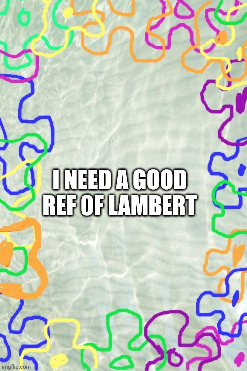 Seabed Temp | I NEED A GOOD REF OF LAMBERT | image tagged in seabed temp | made w/ Imgflip meme maker