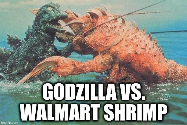 Godzilla vs Wal-Mart Shrimp | GODZILLA VS. WALMART SHRIMP | image tagged in godzilla vs radioactive shrimp | made w/ Imgflip meme maker