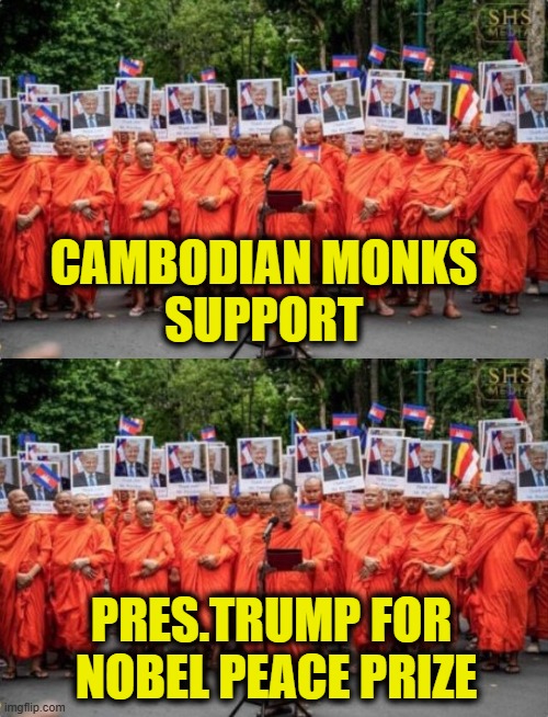 Blessed are the peacemakers | CAMBODIAN MONKS 
SUPPORT; PRES.TRUMP FOR 
NOBEL PEACE PRIZE | image tagged in president trump | made w/ Imgflip meme maker