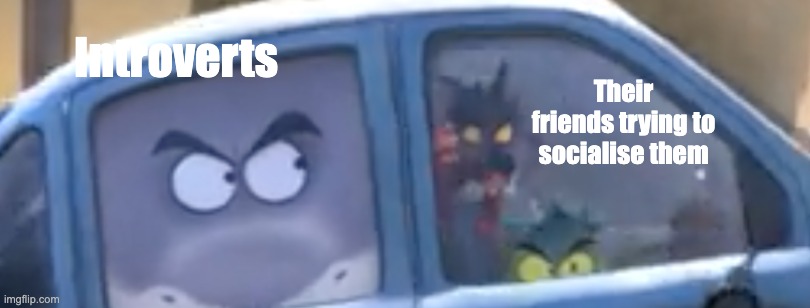 Bad guys shark | Introverts; Their friends trying to socialise them | image tagged in bad guys shark | made w/ Imgflip meme maker