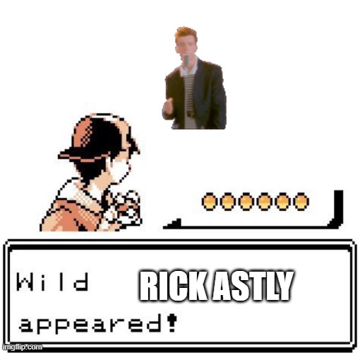 Blank Wild Pokemon Appears | RICK ASTLY | image tagged in blank wild pokemon appears | made w/ Imgflip meme maker