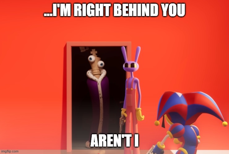Kinger Behind You | ...I'M RIGHT BEHIND YOU; AREN'T I | image tagged in tadc,kinger,jumpscare,surprise,meme,funny | made w/ Imgflip meme maker