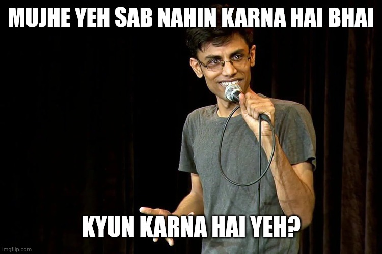 Biswa template | MUJHE YEH SAB NAHIN KARNA HAI BHAI; KYUN KARNA HAI YEH? | image tagged in biswa template | made w/ Imgflip meme maker