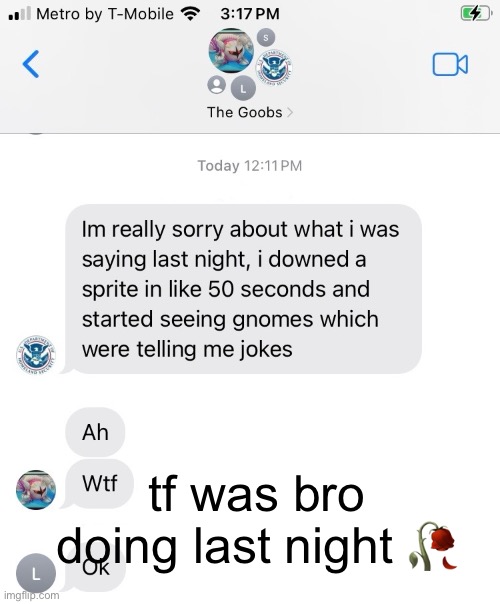 tf was bro doing last night ? | tf was bro doing last night 🥀 | image tagged in memes,text messages,stupidity,funny | made w/ Imgflip meme maker